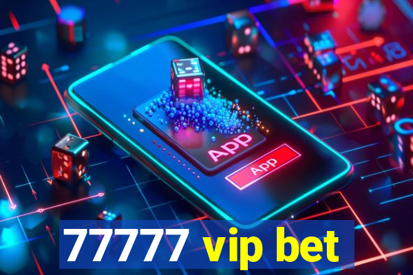 77777 vip bet